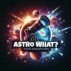 Astro What?